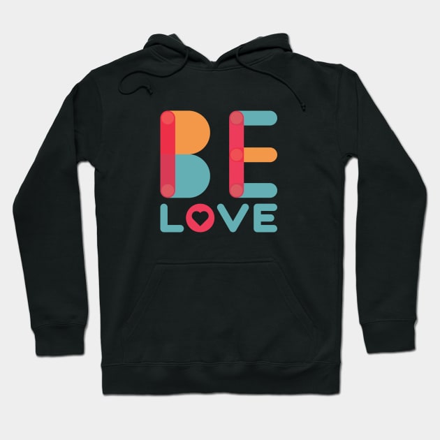 Be Love Hoodie by WearablePSA